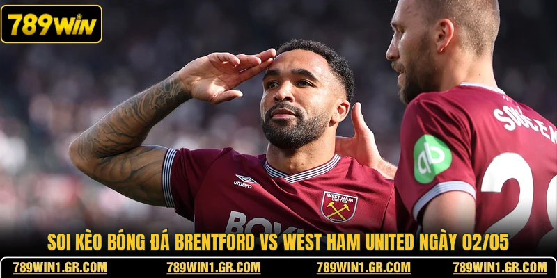 Soi kèo bóng đá Brentford vs West Ham United ngày 02/05